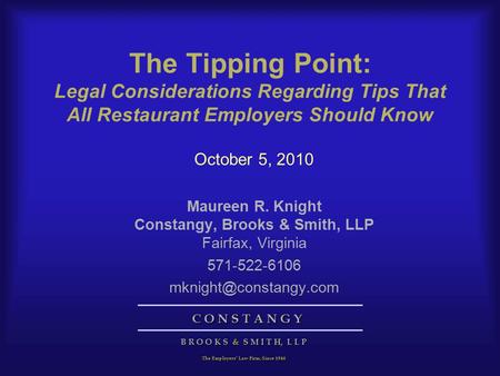 C O N S T A N G Y C O N S T A N G Y B R O O K S & S M I T H, L L P The Employers’ Law Firm, Since 1946 The Tipping Point: Legal Considerations Regarding.