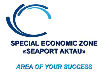 SPECIAL ECONOMIC ZONE «SEAPORT AKTAU»