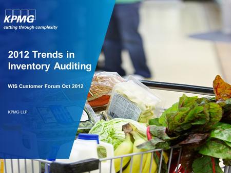2012 Trends in Inventory Auditing WIS Customer Forum Oct 2012 KPMG LLP.
