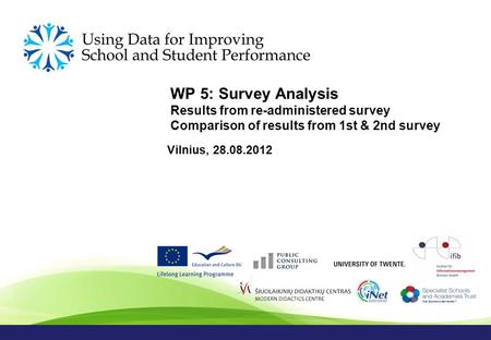 WP 5: Survey Analysis Results from re-administered survey Comparison of results from 1st & 2nd survey Vilnius, 28.08.2012.