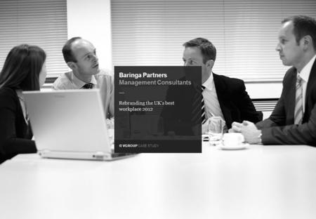 © VGROUP CASE STUDY — Baringa Partners Management Consultants Rebranding the UK’s best workplace 2012.