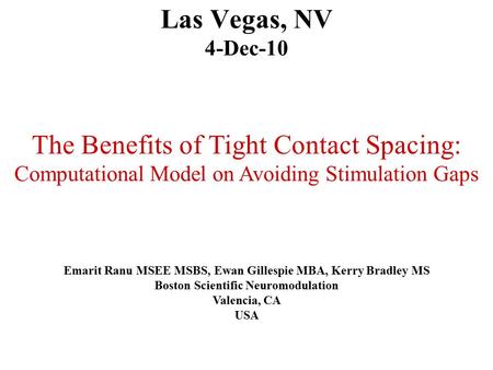 Las Vegas, NV 4-Dec-10 Emarit Ranu MSEE MSBS, Ewan Gillespie MBA, Kerry Bradley MS Boston Scientific Neuromodulation Valencia, CA USA The Benefits of Tight.