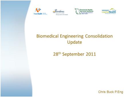Biomedical Engineering Consolidation Update 28 th September 2011 Chris Buck P.Eng.