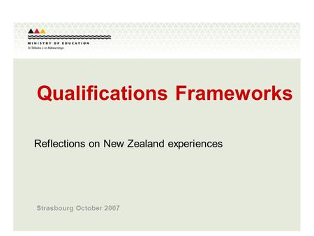 Qualifications Frameworks Strasbourg October 2007 Reflections on New Zealand experiences.