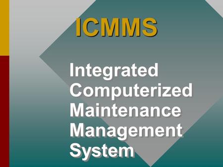 ICMMS Integrated Computerized Maintenance Management System.