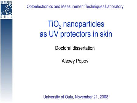 TiO 2 nanoparticles as UV protectors in skin Doctoral dissertation Alexey Popov Optoelectronics and Measurement Techniques Laboratory University of Oulu,