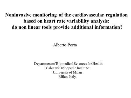 Noninvasive monitoring of the cardiovascular regulation based on heart rate variability analysis: do non linear tools provide additional information? Alberto.