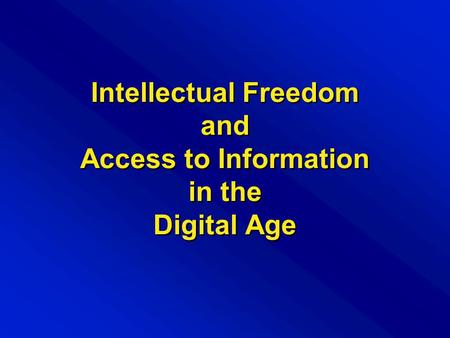 Intellectual Freedom and Access to Information in the Digital Age.