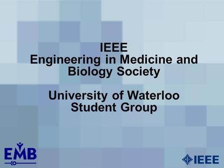 IEEE Engineering in Medicine and Biology Society University of Waterloo Student Group.