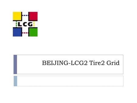 BEIJING-LCG2 Tire2 Grid. Outline  Introduction about IHEP Grid  Fabric infrastructure of BeiJing-Lcg2  Middleware grid-service and supported VO’s.