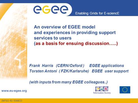 INFSO-RI-508833 Enabling Grids for E-sciencE www.eu-egee.org An overview of EGEE model and experiences in providing support services to users (as a basis.