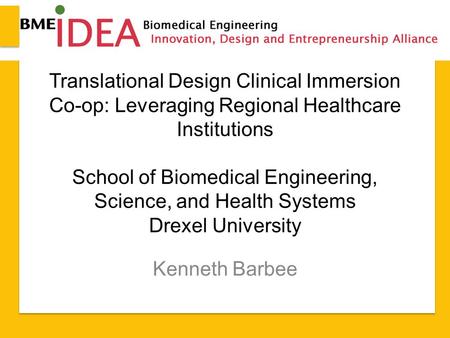Translational Design Clinical Immersion Co-op: Leveraging Regional Healthcare Institutions School of Biomedical Engineering, Science, and Health Systems.