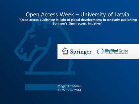 Open Access Week – University of Latvia “Open access publishing in light of global developments in scholarly publishing: Springer’s Open access initiative”