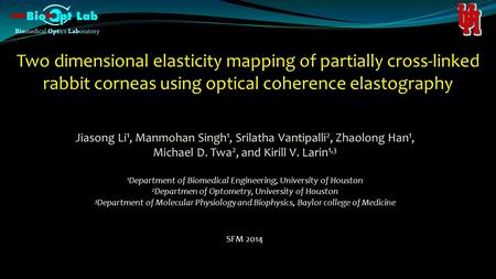 Two dimensional elasticity mapping of partially cross-linked rabbit corneas using optical coherence elastography Jiasong Li 1, Manmohan Singh 1, Srilatha.