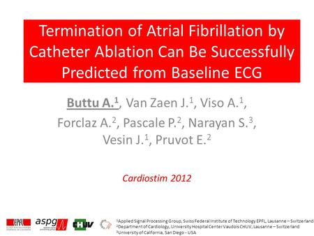 Cardiostim 2012 Termination of Atrial Fibrillation by Catheter Ablation Can Be Successfully Predicted from Baseline ECG Buttu A. 1, Van Zaen J. 1, Viso.