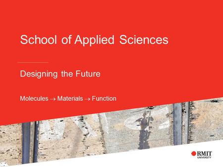 School of Applied Sciences Designing the Future Molecules  Materials  Function.