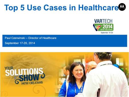 PAGE 1 Top 5 Use Cases in Healthcare Paul Czerwinski – Director of Healthcare September 17-20, 2014.