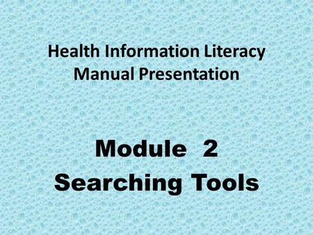 Health Information Literacy Manual Presentation Module 2 Searching Tools.