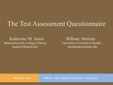 The Test Assessment Questionnaire Katherine M. Sauer William Mertens Metropolitan State College of Denver University of Colorado at Boulder