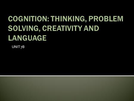 UNIT 7B.  Thinking Thinking  Language Language  Thinking and Language Thinking and Language.