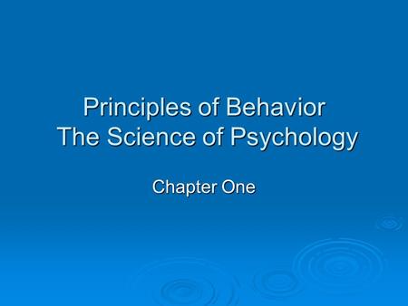 Principles of Behavior The Science of Psychology