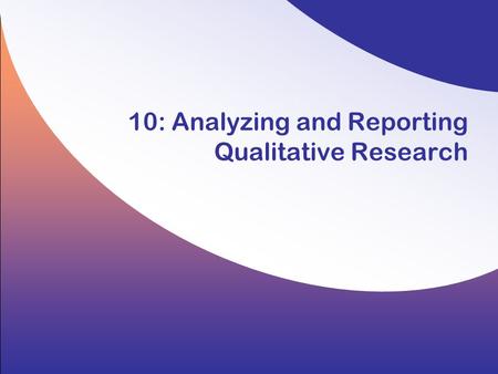 10: Analyzing and Reporting Qualitative Research.