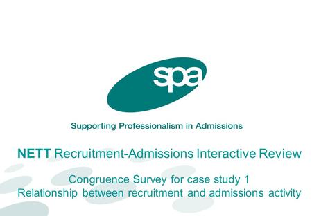 NETT Recruitment-Admissions Interactive Review Congruence Survey for case study 1 Relationship between recruitment and admissions activity.