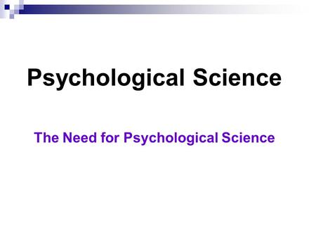 Psychological Science The Need for Psychological Science.
