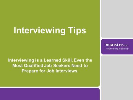 Interviewing is a Learned Skill. Even the Most Qualified Job Seekers Need to Prepare for Job Interviews. Interviewing Tips.