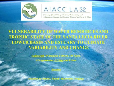 VULNERABILITY OF WATER RESOURCES AND TROPHIC STATE OF THE SANTA LUCIA RIVER LOWER BASIN AND ESTUARY TO CLIMATE VARIABILITY AND CHANGE Caffera MR, M Bidegain,