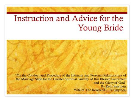 Instruction and Advice for the Young Bride “On the Conduct and Procedure of the Intimate and Personal Relationships of the Marriage State for the Greater.