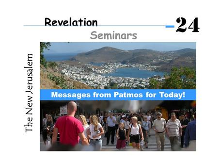 The New Jerusalem Messages from Patmos for Today! Revelation Seminars 24.