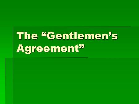 The “Gentlemen’s Agreement”. Chinese immigration  Itinerant workers  The “yellow peril”  Chinese Exclusion Act of 1882.