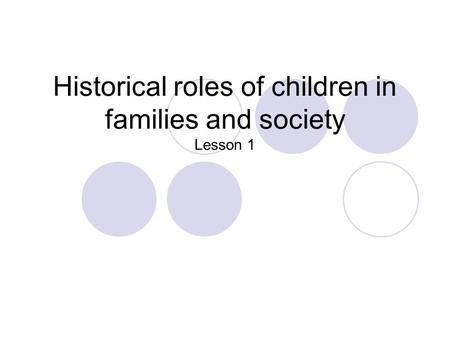 Historical roles of children in families and society Lesson 1.