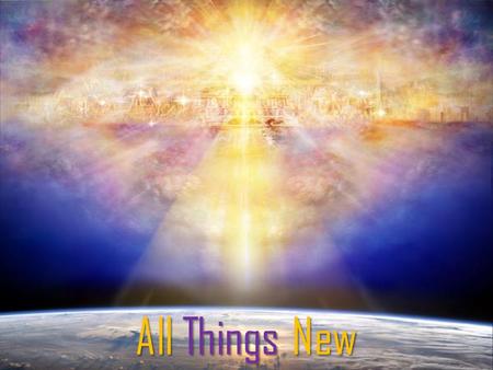 All Things New. “A New Order” “A New City” I have espoused you to one husband a chaste virgin Christ2 Corinthians 11:2 For I am jealous over you with.