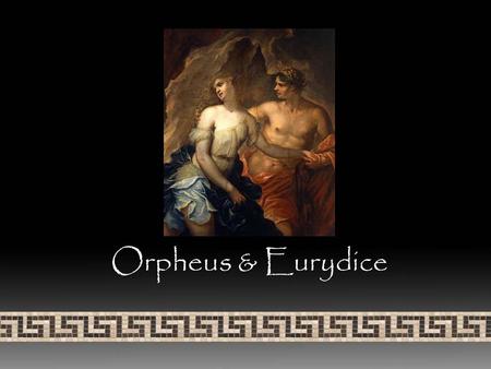 Orpheus & Eurydice. Orpheus Hypothetical PIE verb *orbhao- “to be deprived” From PIE *orbh- “to put asunder, separate” Greek orphe- “darkness” Greek orphanos-