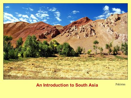 An Introduction to South Asia Pakistan. Nepal Pakistan.