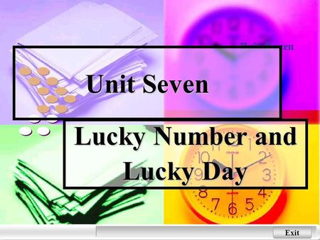 Exit Unit Seven Lucky Number and Lucky Day Next Back Leading in and exploring Introduction to the Topic Introduction to the Topic Do you feel lucky?