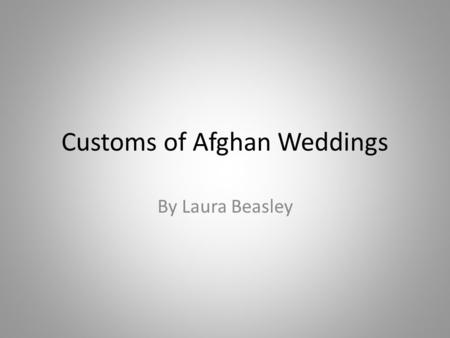 Customs of Afghan Weddings By Laura Beasley. How to Choose Your Mate You do not get the option to date You do not meet your husband/wife until the day.