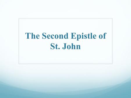 The Second Epistle of St. John. The 2 nd Epistle of St. John Author: + The apostle John, who was one of the twelve disciples, is the author. He did not.