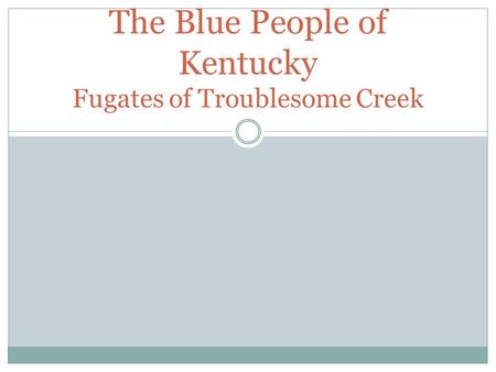 The Blue People of Kentucky Fugates of Troublesome Creek.