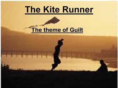The Kite Runner The theme of Guilt. The theme of guilt is first established through the opening chapters of the book: We learn that Amir's mother died.