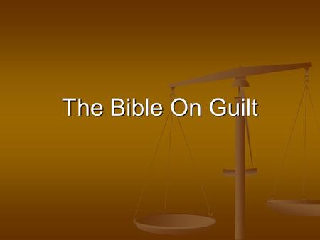 The Bible On Guilt. The Bible on Guilt Adam & Eve. Genesis 2-3 Did the Lord avoid the subject, seek to calm their fears or cover their shame? Did he face.