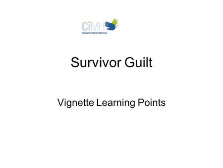 Survivor Guilt Vignette Learning Points. Issues Raised in Vignette While recovering in post-op, he experiences a stress reaction. In a hyper-aroused state,