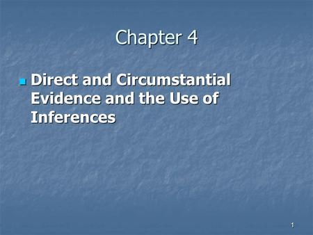 Chapter 4 Direct and Circumstantial Evidence and the Use of Inferences.