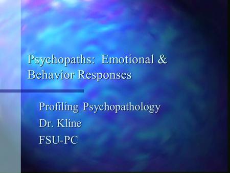 Psychopaths: Emotional & Behavior Responses
