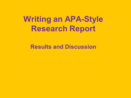 Writing an APA-Style Research Report Results and Discussion.