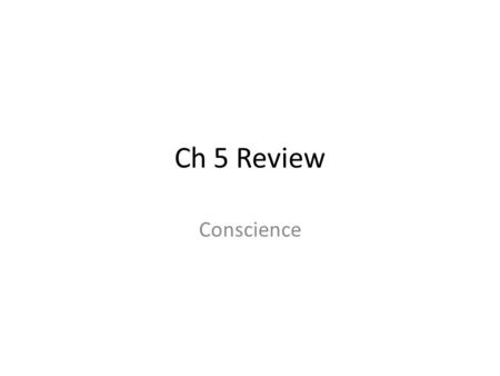 Ch 5 Review Conscience.