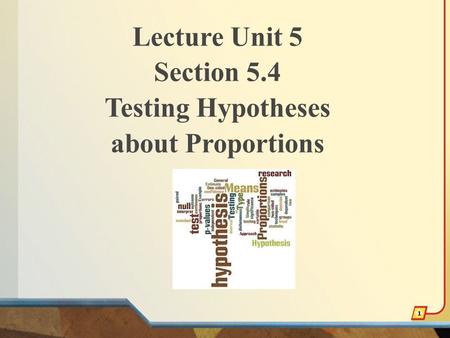 Lecture Unit 5 Section 5.4 Testing Hypotheses about Proportions 1.