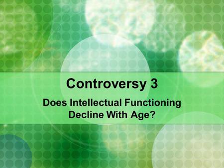 Controversy 3 Does Intellectual Functioning Decline With Age?